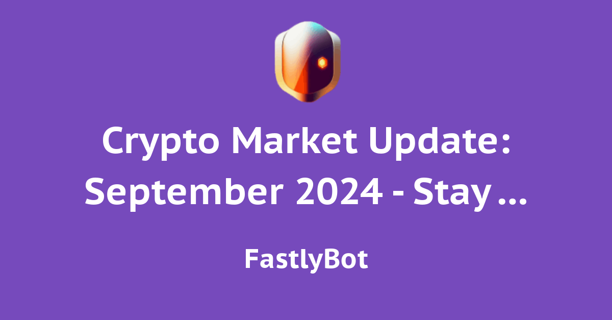 Crypto Market Update: September 2024 - Stay Informed with the Latest Trends and Analysis