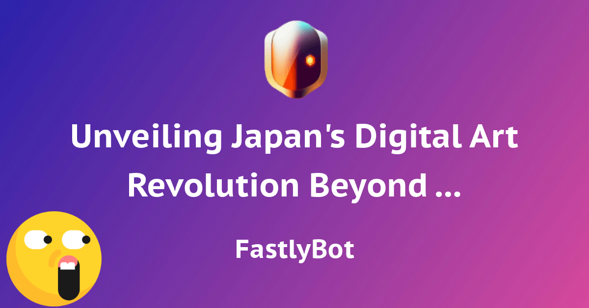 Connecting Japanese Culture to a Worldwide Audience: The Rise of Digital Art